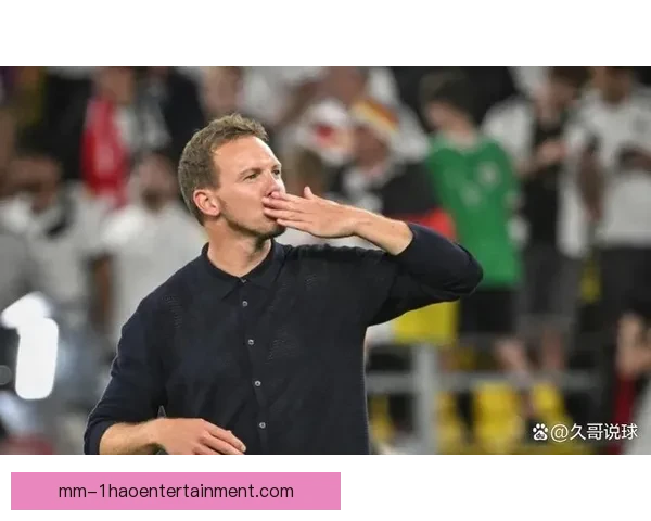 纳格尔斯曼与德国足协续约至2026年世界杯 力争带队重回巅峰